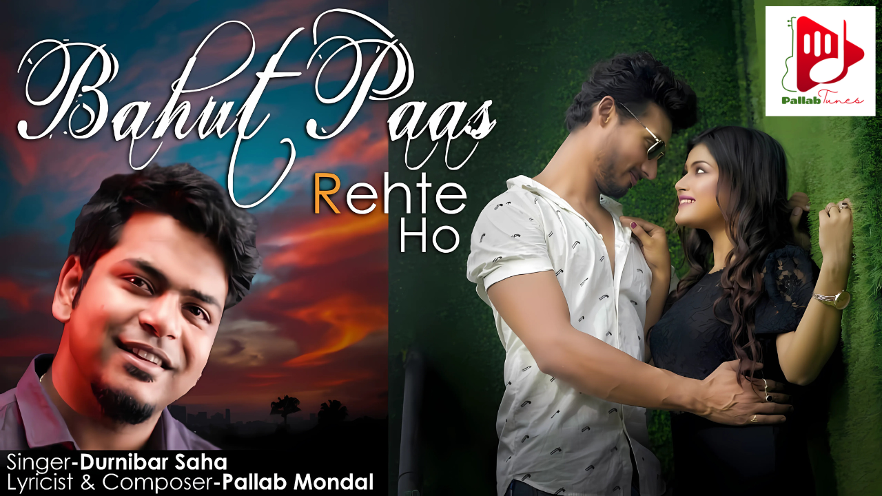 Bahut Paas Rehte Ho l बहुत पास रहते हो l Durnibar Saha Song l Romantic Hindi Love Songs l Pallab Mon